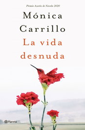 La vida desnuda, Mónica Carrillo - PLANETA