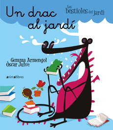 ANIMALLIBRES, S.L. Un drac al jardí, Gemma Armengol - Bestioles de jardí