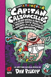 Capitán Calzoncillos 7: La gran batalla contra el Mocoso Chico Biónico II. La venganza de los mocorrobots, Dav Pilkey - SM