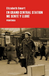 En Grand Central Station me senté y lloré, Elizabeth Smart - PERIFERICA EDITORIAL