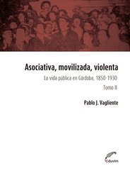 Asociativa, movilizada, violenta - Tomo II, Pablo Vagliente - EDUVIM (IBD)
