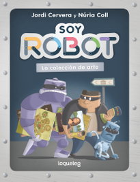 LOQUELEO, Soy robot 2. La colección de arte - Jordi Cervera Nogues