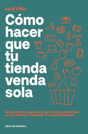 Cómo hacer que tu tienda venda sola, Jordi Villar Lleonart - CATARATA