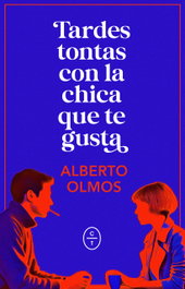 Tardes tontas con la chica que te gusta, Alberto Olmos - CIRCULO DE TIZA