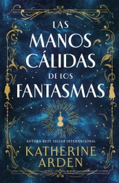 Las manos cálidas de los fantasmas, Katherine Arden - Umbriel