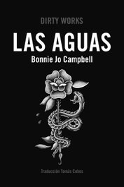 Las Aguas, Bonnie Jo Campbell - DIRTY WORKS