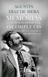 Memorias intencionadamente incompletas de un político de provincias, Agustín Díaz de Mera - ALMUZARA EDITORIAL