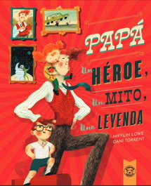 TRIQUETA VERDE, PAPÁ: UN HÉROE, UN MITO, UNA LEYENDA - LOWE, MIFFLIN/ TORRENT, DANI