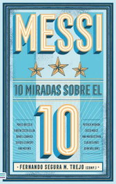TENDENCIAS, Messi: 10 miradas sobre el 10 - M. Segura Trejo, Fernando