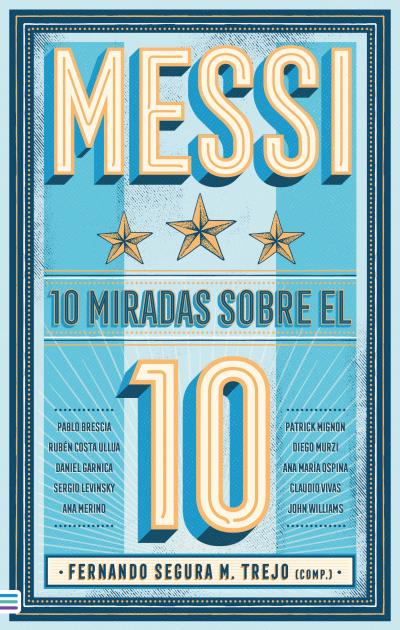 TENDENCIAS, Messi: 10 miradas sobre el 10 - M. Segura Trejo, Fernando