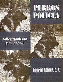 ACRIBIA Perros policía. Adiestramiento/cuidados