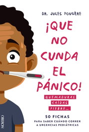 ANAYA, Que no cunda el pánico. Quemaduras, caídas, fiebre. 50 fichas para saber cuándo correr a urgencias pediátricas - Jules Fougère
