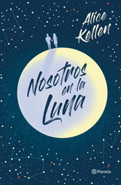 Nosotros en la luna, Alice Kellen - PLANETA