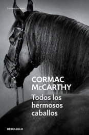 Todos los hermosos caballos, Cormac McCarthy - DEBOLSILLO