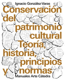 Catedra, Conservación del patrimonio cultural: teoría, historia, principios y normas, Ignacio González-Varas