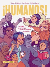 LAROUSSE, Humanos: Un viaje en el tiempo a través de nuestra evolución