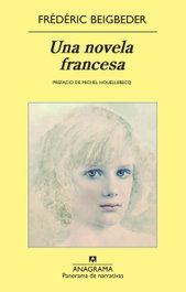 Una novela francesa, Frédéric Beigbeder - ANAGRAMA