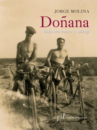 Doñana. Todo era nuevo y salvaje, Jorge Molina Arroyo - FUNDACION JOSE MANUEL LARA