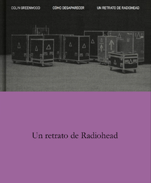 Como desaparecer. Un retrato de Radiohead, Colin Greenwood - Sexto Piso