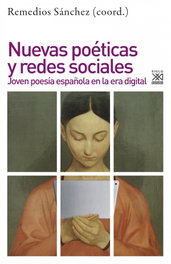 Nuevas poéticas y redes sociales, Remedios Sánchez García (coord.) - Siglo XXI Editores