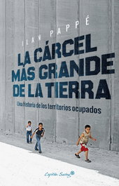La cárcel más grande de la tierra, Ilan Pappé - CAPITAN SWING LIBROS