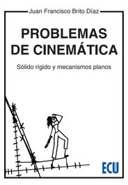 Problemas de cinemática. Sólido, rígido y mecanismos planos, Juan Francisco Brito Díaz - ECU