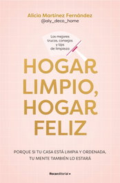 Hogar limpio, hogar feliz, Alicia Martínez Fernández - ROCA EDITORIAL