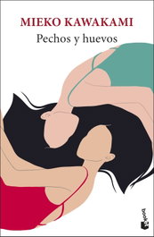 Pechos y huevos, Mieko Kawakami - BOOKET