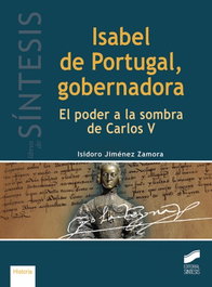 Isabel de Portugal Gobernadora: Poder a la sombra, Isidoro Jiménez Zamora - SINTESIS EDITORIAL