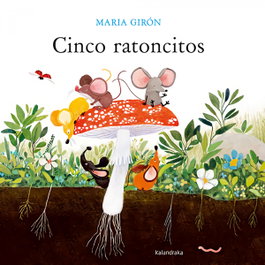 Cinco ratoncitos, Maria Girón - KALANDRAKA