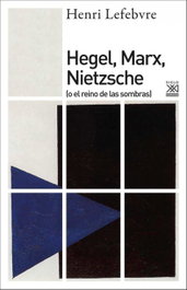 Hegel, Marx, Nietzsche (O el reino de las sombras), Henri Lefebvre - SIGLO XXI EDITORES
