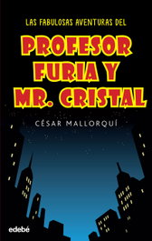 Las fabulosas aventuras del profesor furia y Mr.Cristal, Cesar Mallorqui - EDEBE