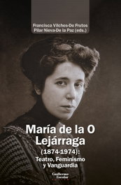 GUILLERMO ESCOLAR, María de la O Lejárraga (1874-1974): Teatro, Feminismo y Vanguardia - GUILLERMO ESCOLAR