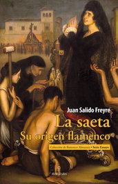 SAETA, LA. SU ORIGEN FLAMENCO, Juan Salido Freyre - Almuzara Editorial