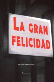 La gran felicidad, Antonio Orihuela - Ediciones Invasoras