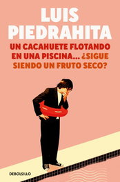 Un cacahuete flotando en una piscina...¿sigue siendo fruto seco?, Luis Piedrahita - DEBOLSILLO