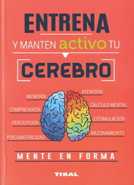 TIKAL EDICIONES, Entrena y manten activo tu cerebro - TIKAL EDICIONES