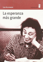 La esperanza más grande, Ilse Aichinger - MINUSCULA EDITORIAL