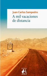 A MIL VACACIONES DE DISTANCIA, Juan Carlos Sampedro - EDITORIAL ADARVE