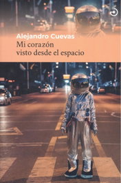 Mi corazón visto desde el espacio, Alejandro Cuevas - MENOSCUARTO