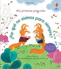 USBORNE, ¿Por qué no vivimos para siempre? - Mis Primeras Preguntas