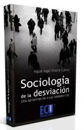 Sociología de la desviación: una aproximación a sus fundamentos, Vicente Cuenca, Miguel Ángel - ECU