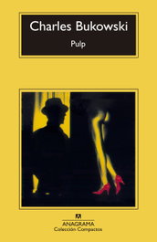 Pulp, Charles Bukowski - ANAGRAMA