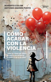 Cómo acabar con la violencia, Roberto Colom y Antonio Andrés Pueyo - Plataforma Editorial