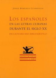 LOS ESPAÑOLES EN LAS LETRAS CUBANAS DURANTE EL SIGLO XX, Jorge Domingo Cuadriello - RENACIMIENTO EDITORIAL