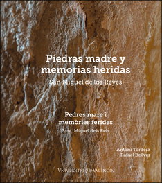 Piedras madre y memorias heridas. San Miguel de los Reyes, Antoni Tordera Sáez - PUV.(PUB.UNIVERSITAT VALENCIA)