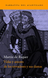 Vidas y amores de los trovadores y sus damas, Martín de Riquer - ACANTILADO EDITORIAL
