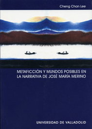 Metaficción Y Mundos Posibles En La Narrativa De José María Merino, Cheng Chan Lee - UNIV.VALLADOLID