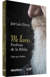 Me llamo: profetas de la Biblia, vidas que hablan, Jose Luis Elorza Ugarte - Verbo Divino
