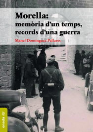 Morella: memòria d'un temps, records d'una guerra, Manel Domínguez Pallarés - ONADA EDICIONS